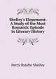 Shelley's Elopement: A Study of the Most Romantic Episode in Literary History, Percy Bysshe Shelley 