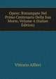 Opere: Ristampate Nel Primo Centenario Della Sua Morte, Volume 4 (Italian Edition), Vittorio Alfieri 