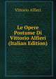 Le Opere Postume Di Vittorio Alfieri (Italian Edition), Vittorio Alfieri 