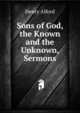 Sons of God, the Known and the Unknown, Sermons, Alford, Henry 