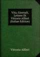 Vita, Giornali, Lettere Di Vittorio Alfieri (Italian Edition), Vittorio Alfieri 