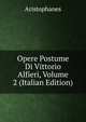 Opere Postume Di Vittorio Alfieri, Volume 2 (Italian Edition), Aristophanis Ranae 