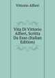 Vita Di Vittorio Alfieri, Scritta Da Esso (Italian Edition), Vittorio Alfieri 