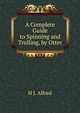 A Complete Guide to Spinning and Trolling, by Otter, H J. Alfred 
