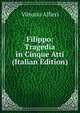 Filippo: Tragedia in Cinque Atti (Italian Edition), Vittorio Alfieri 