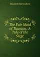 The Fair Maid of Taunton: A Tale of the Siege, Elizabeth Mary Alford 