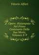 Opere: Ristampate Nel Primo Centenario Della Sua Morte, Volumes 8-9, Vittorio Alfieri 
