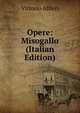 Opere: Misogallo (Italian Edition), Vittorio Alfieri 