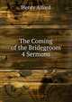 The Coming of the Bridegroom 4 Sermons., Alford, Henry 