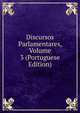 Discursos Parlamentares, Volume 3 (Portuguese Edition), 