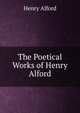 The Poetical Works of Henry Alford, Alford, Henry 