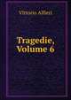 Tragedie, Volume 6, Vittorio Alfieri 