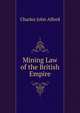 Mining Law of the British Empire, Charles John Alford 