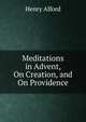 Meditations in Advent, On Creation, and On Providence, Alford, Henry 