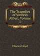 The Tragedies of Vittorio Alfieri, Volume 1, Charles Lloyd 