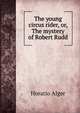 The young circus rider, or, The mystery of Robert Rudd, Horatio Alger 