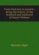 From farm boy to senator; being the history of the boyhood and manhood of Daniel Webster, Horatio Alger 