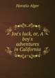 Joe's luck, or, A boy's adventures in California, Horatio Alger 