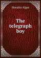 The telegraph boy, Horatio Alger 