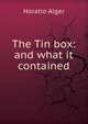 The Tin box: and what it contained, Horatio Alger 