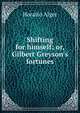 Shifting for himself; or, Gilbert Greyson's fortunes, Horatio Alger 