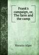 Frank's campaign, or, The farm and the camp, Alger Horatio 