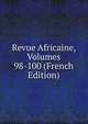 Revue Africaine, Volumes 98-100 (French Edition), 