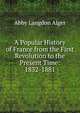 A Popular History of France from the First Revolution to the Present Time: 1832-1881, Abby Langdon Alger 
