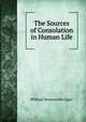 The Sources of Consolation in Human Life, William Rounseville Alger 
