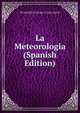 La Meteorologia (Spanish Edition), PP FEDERICO FAURA Y JOSE ALGUE 