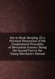 Key to Book-Keeping, Or a Practical Illustration of the Fundamental Principles of Mercantile Science: Being the Second Part to the Young Merchant's Manual., 