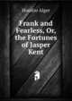 Frank and Fearless, Or, the Fortunes of Jasper Kent, Horatio Alger 