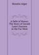 A Debt of Honor: The Story of Gerald Lane's Success in the Far West, Horatio Alger 