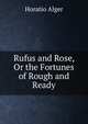 Rufus and Rose, Or the Fortunes of Rough and Ready, Horatio Alger 