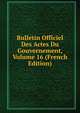 Bulletin Officiel Des Actes Du Gouvernement, Volume 16 (French Edition), 