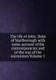 The life of John, Duke of Marlborough with some account of his contemporaries and of the war of the succession Volume 1, 