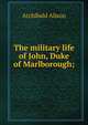 The military life of John, Duke of Marlborough;, Alison, Archibald Sir 