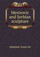 Mestrovic and Serbian sculpture, Abdullah Yusuf Ali 