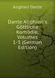 Dante Alighieri's G?ttliche Kom?die, Volumes 1-3 (German Edition), Dante Alighieri 