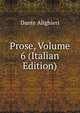 Prose, Volume 6 (Italian Edition), Dante Alighieri 