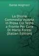 La Divina Commedia Voltata in Prosa Col Testo a Fronte Per Cura Di Mario Foresi (Italian Edition), Dante Alighieri 