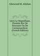 L?on Le Magnifique, Premier Roi De Sissouan Ou De L'armenocilicie (French Edition), Ghewond M. Alishan 