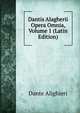 Dantis Alagherii Opera Omnia, Volume 1 (Latin Edition), Dante Alighieri 