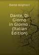 Dante, Di Giorno in Giorno . (Italian Edition), Dante Alighieri 
