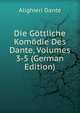 Die Gottliche Komodie Des Dante, Volumes 3-5 (German Edition), Dante Alighieri 