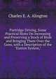 Partridge Driving, Some Practical Hints On Increasing and Preserving a Stock of Birds and Bringing Them Over the Guns, with a Description of the "Euston System,", Charles E. A. Alington 