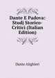 Dante E Padova: Studj Storico-Critici (Italian Edition), Dante Alighieri 