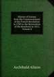 History of Europe from the Commencement of the French Revolution in 1789 to the Restoration of the Bourbons in 1815, Volume 8, Alison, Archibald Sir 