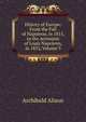 History of Europe: From the Fall of Napoleon, in 1815, to the Accession of Louis Napoleon, in 1852, Volume 5, Alison, Archibald Sir 