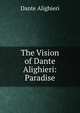 The Vision of Dante Alighieri: Paradise, Dante Alighieri 